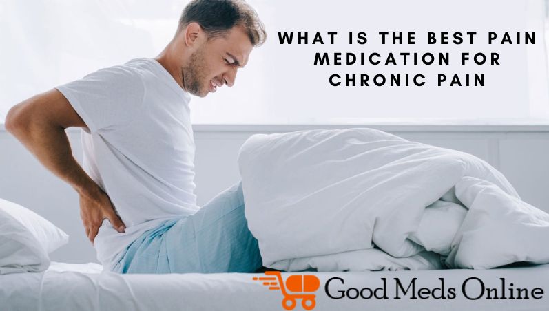 What is the best medication for chronic pain?